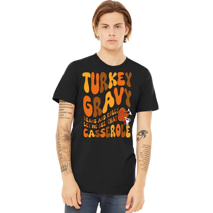 Turkey Gravy Beans And Rolls Casserole Funny Thanksgiving Premium T-Shirt