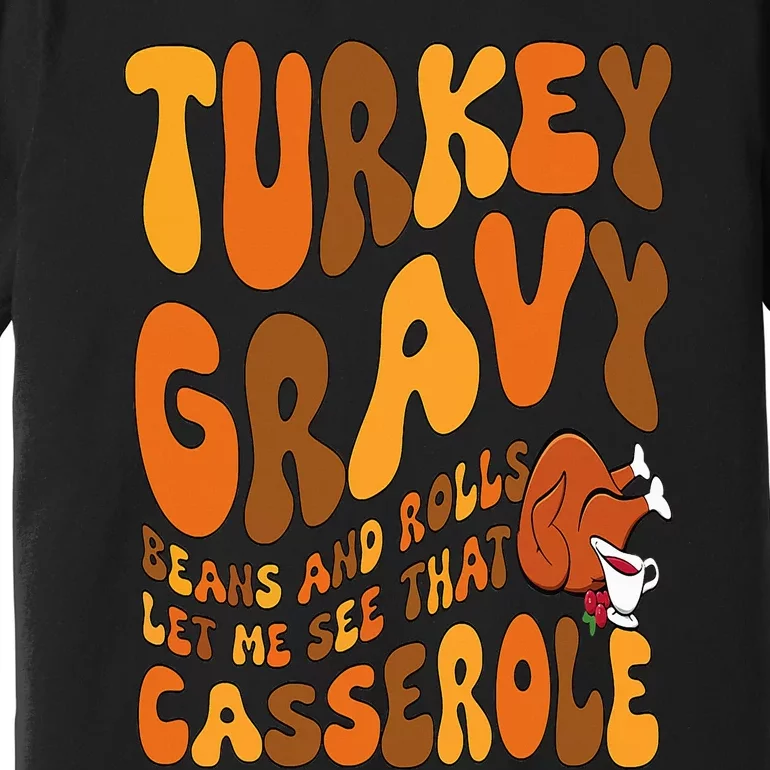 Turkey Gravy Beans And Rolls Casserole Funny Thanksgiving Premium T-Shirt