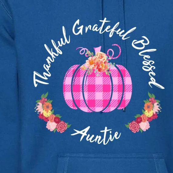 Thankful Grateful Blessed Auntie Pumpkin Thanksgiving Gift Cool Gift Premium Hoodie