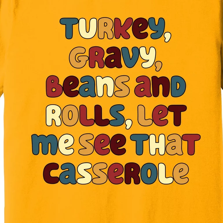 Turkey Gravy Beans And Rolls Let Me See That Casserole Funny Thanksgiving Premium T-Shirt