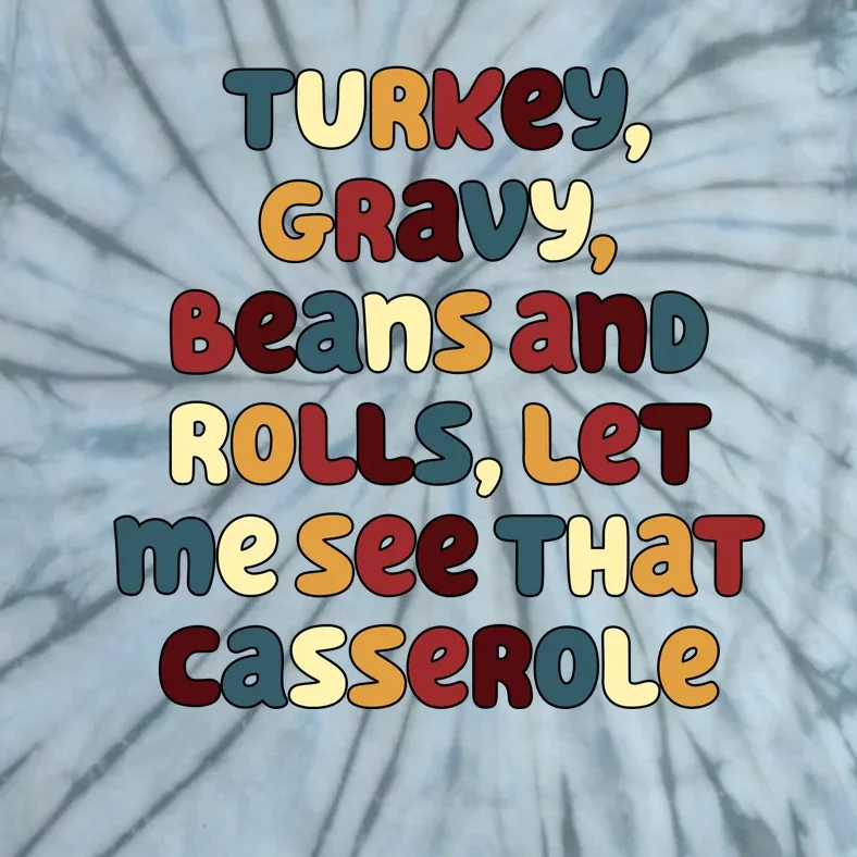 Turkey Gravy Beans And Rolls Let Me See That Casserole Funny Thanksgiving Tie-Dye T-Shirt