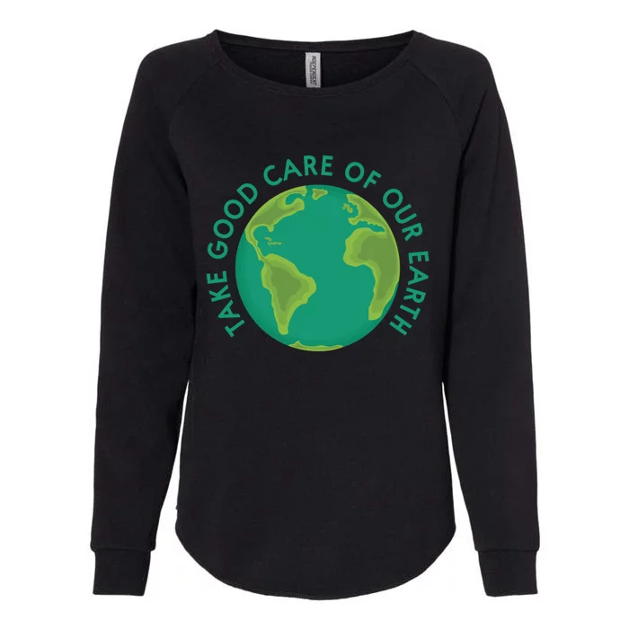 Take Good Care Of Our Earth Gift Protect Environt Womens California Wash Sweatshirt