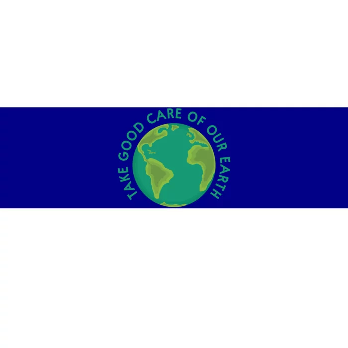 Take Good Care Of Our Earth Gift Protect Environt Bumper Sticker