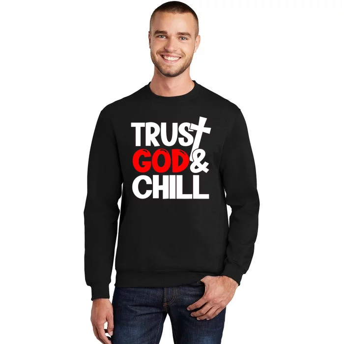 Trust God & Chill Tall Sweatshirt