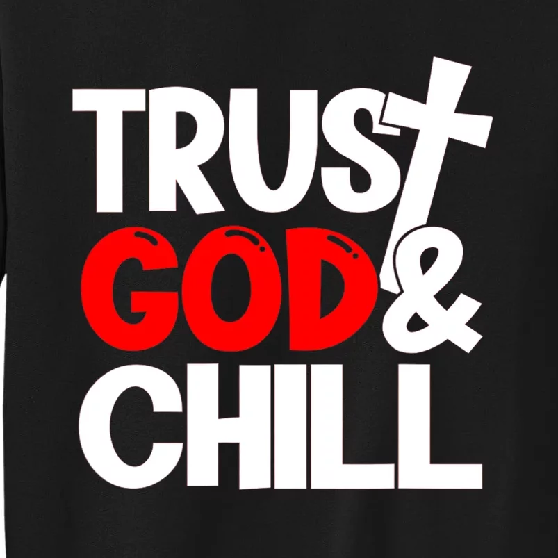 Trust God & Chill Tall Sweatshirt