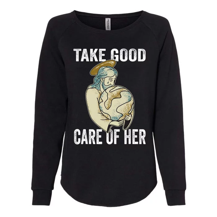 Take Good Care Earth Jesus Earth Day Womens California Wash Sweatshirt