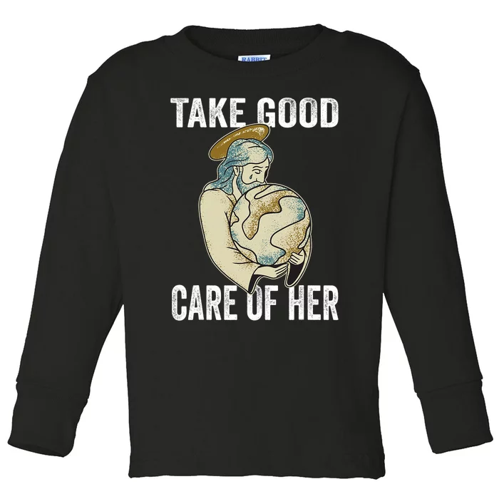 Take Good Care Earth Jesus Earth Day Toddler Long Sleeve Shirt