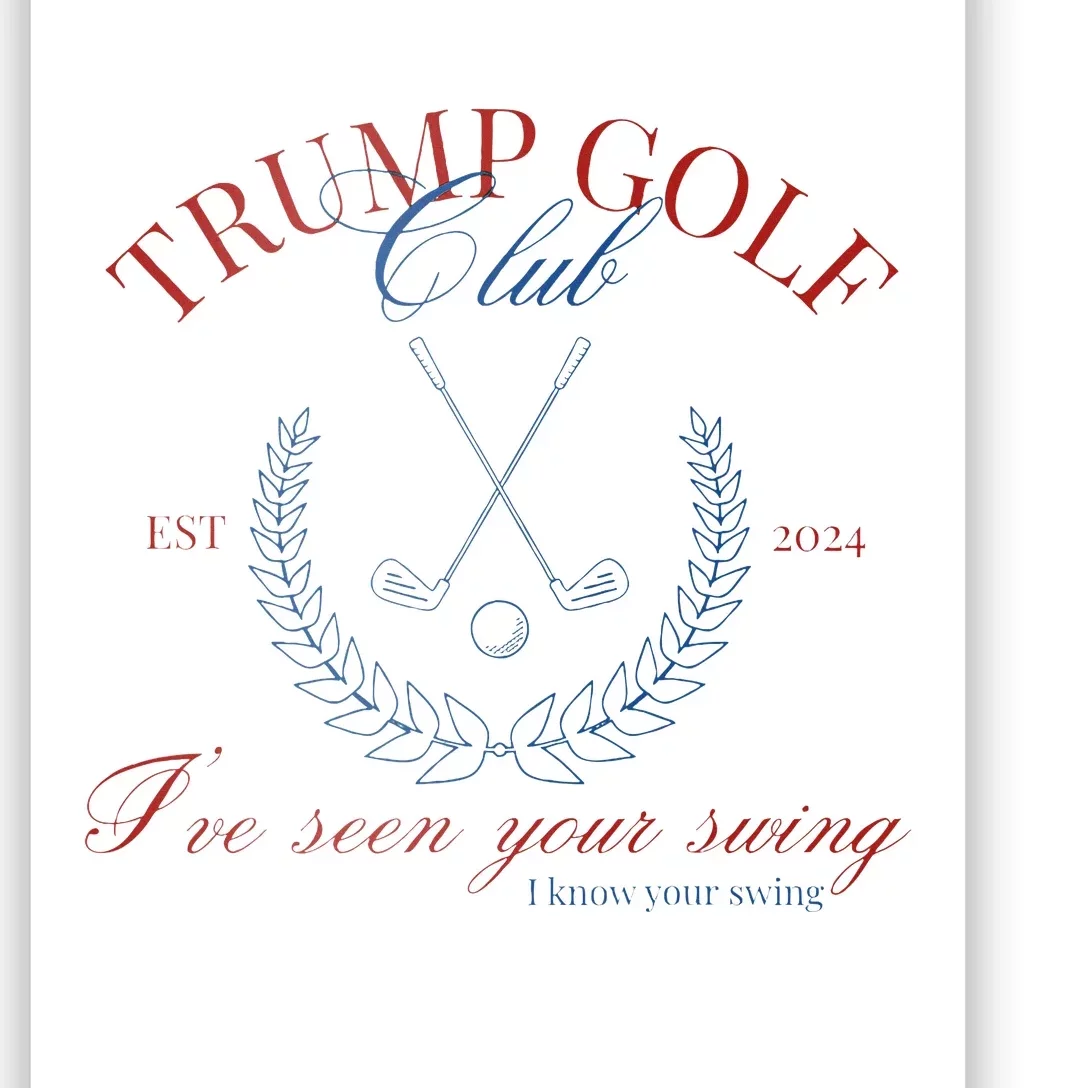 Trump Golf Club IVe Seen Your Swing Poster