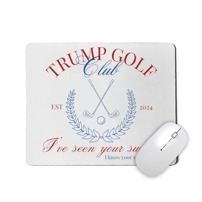 Trump Golf Club IVe Seen Your Swing Funny Trump 2024 Debate Mousepad