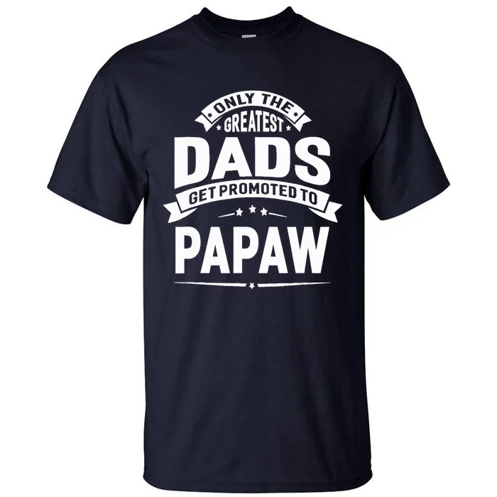 The Greatest Dads Get Promoted To Papaw Grandpa Fathers Day Tall T-Shirt