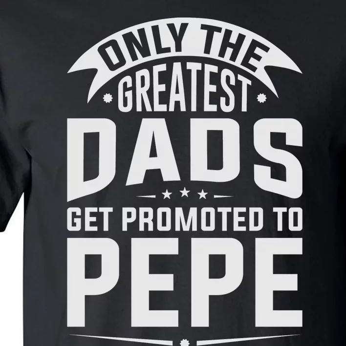 The Greatest Dads Get Promoted To Pepe Grandpa Tall T-Shirt