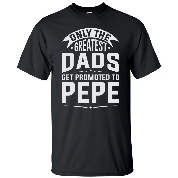 The Greatest Dads Get Promoted To Pepe Grandpa Tall T-Shirt