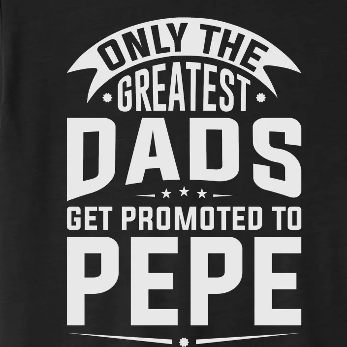 The Greatest Dads Get Promoted To Pepe Grandpa ChromaSoft Performance T-Shirt