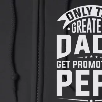 The Greatest Dads Get Promoted To Pepe Grandpa Full Zip Hoodie