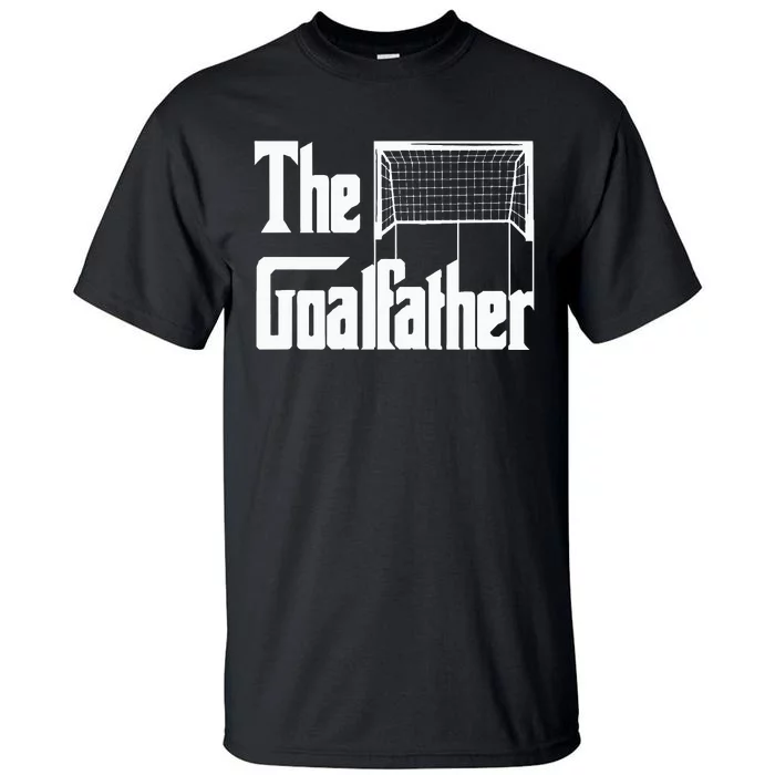 The Goalfather Dad Soccer Goalkeeper Goalie Coach Footballer Tall T-Shirt