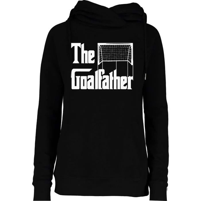 The Goalfather Dad Soccer Goalkeeper Goalie Coach Footballer Womens Funnel Neck Pullover Hood