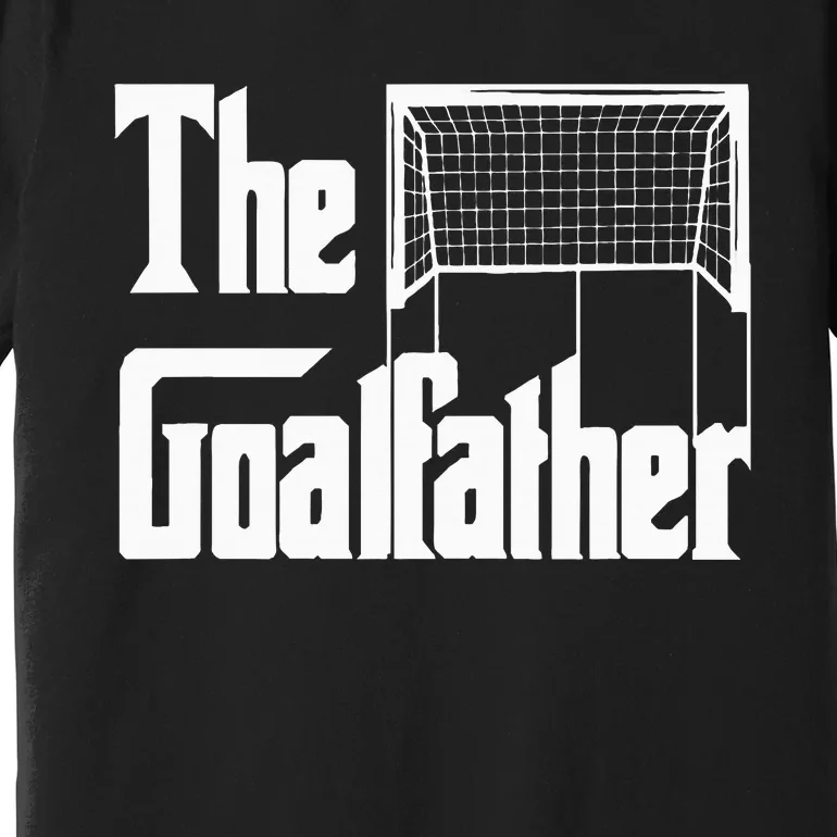 The Goalfather Dad Soccer Goalkeeper Goalie Coach Footballer Premium T-Shirt