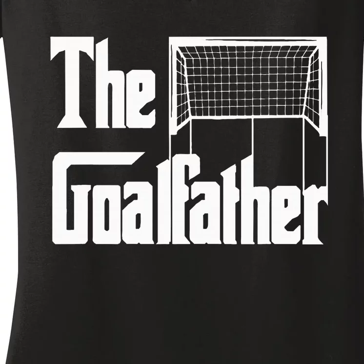 The Goalfather Dad Soccer Goalkeeper Goalie Coach Footballer Women's V-Neck T-Shirt