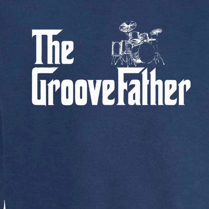 The GrooveFather Drummer Dad Funny Garment-Dyed Sweatshirt