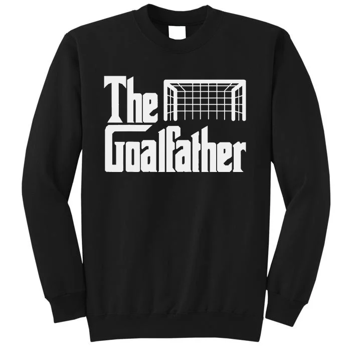 The Goalfather Dad Soccer Goalkeeper Goalie Christmas Gift Tall Sweatshirt