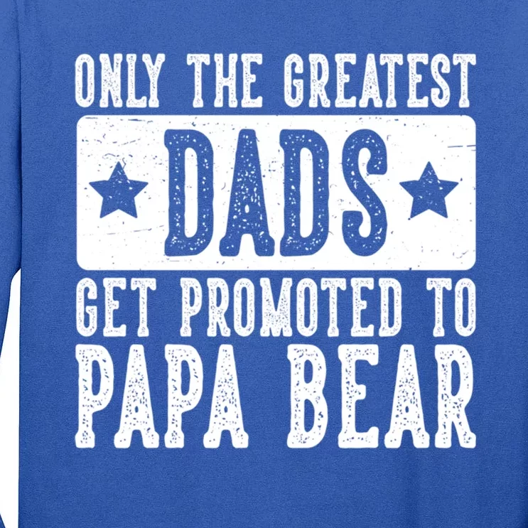 The Greatest Dads Get Promoted To Papa Bear FatherS Day Meaningful Gift Tall Long Sleeve T-Shirt