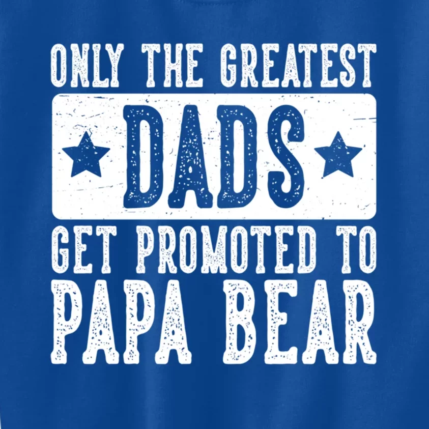 The Greatest Dads Get Promoted To Papa Bear FatherS Day Meaningful Gift Kids Sweatshirt