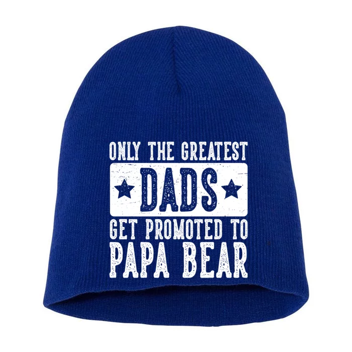 The Greatest Dads Get Promoted To Papa Bear FatherS Day Meaningful Gift Short Acrylic Beanie