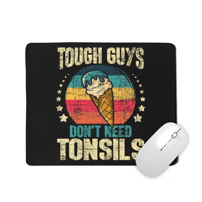 Tough Guys Dont Need Tonsils Mousepad