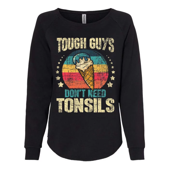 Tough Guys Dont Need Tonsils Womens California Wash Sweatshirt