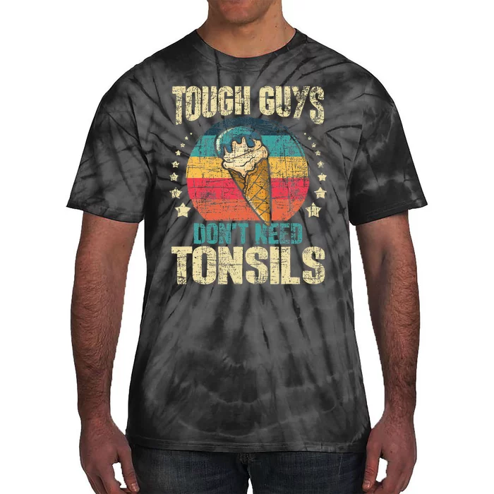 Tough Guys Dont Need Tonsils Tie-Dye T-Shirt