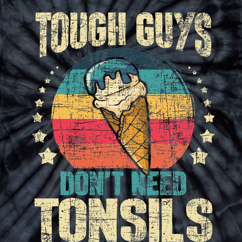 Tough Guys Dont Need Tonsils Tie-Dye T-Shirt