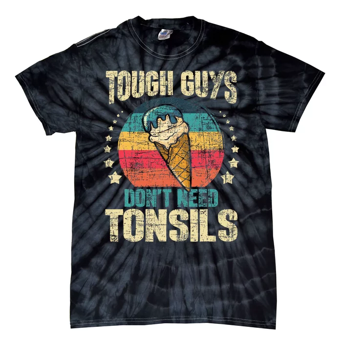 Tough Guys Dont Need Tonsils Tie-Dye T-Shirt