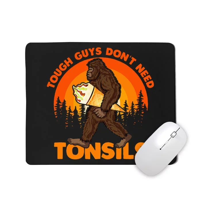 Tough Guys DonT Need Tonsils Tonsillectomy Bigfoot Tonsils Mousepad