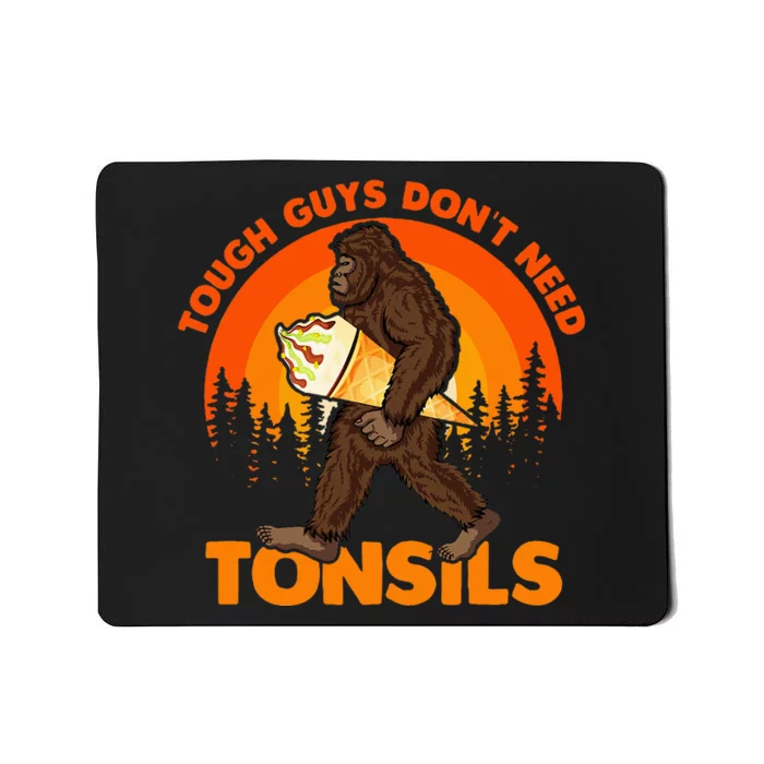 Tough Guys DonT Need Tonsils Tonsillectomy Bigfoot Tonsils Mousepad