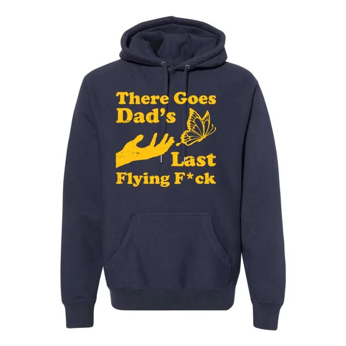 There Goes Dad's Last Flying Fuck Premium Hoodie