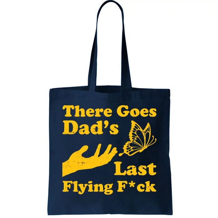 There Goes Dad's Last Flying Fuck Tote Bag