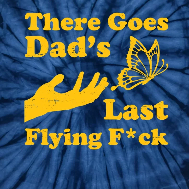 There Goes Dad's Last Flying Fuck Tie-Dye T-Shirt