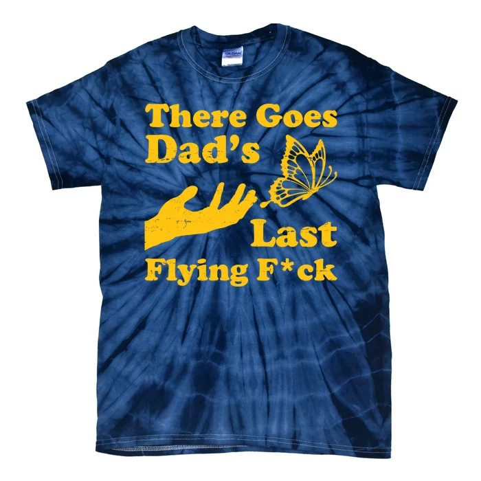 There Goes Dad's Last Flying Fuck Tie-Dye T-Shirt