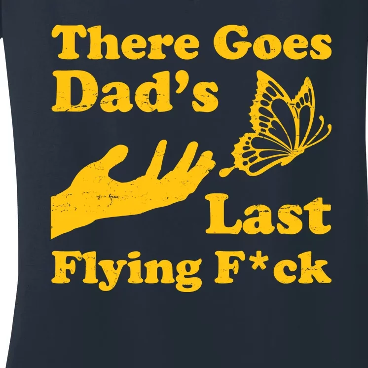 There Goes Dad's Last Flying Fuck Women's V-Neck T-Shirt