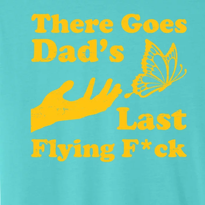 There Goes Dad's Last Flying Fuck ChromaSoft Performance T-Shirt