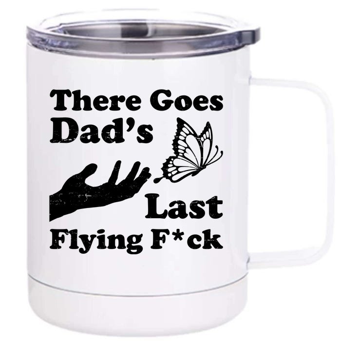 There Goes Dad's Last Flying Fuck Front & Back 12oz Stainless Steel Tumbler Cup