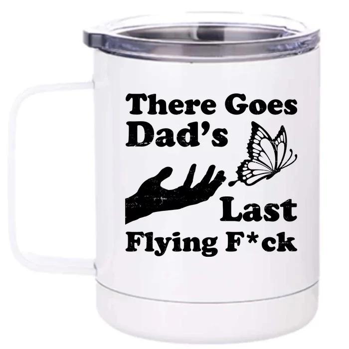 There Goes Dad's Last Flying Fuck Front & Back 12oz Stainless Steel Tumbler Cup