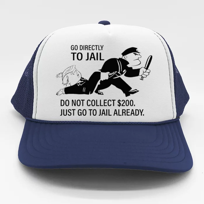 Trump Go Directly To Jail Do Not Collect $200 Trucker Hat