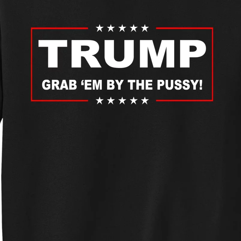 Trump Grab Em Sweatshirt