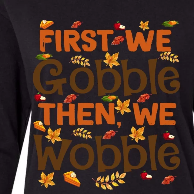 Thanksgiving Gift First We Gobble Then We Wobble Gift Womens Cotton Relaxed Long Sleeve T-Shirt