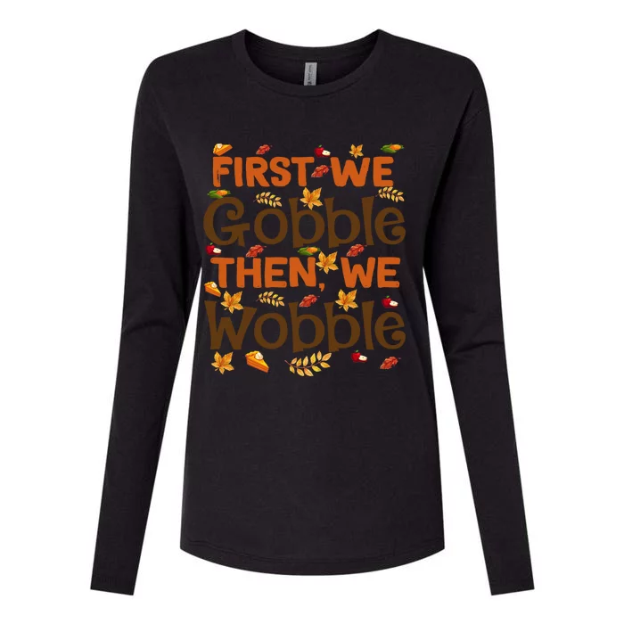 Thanksgiving Gift First We Gobble Then We Wobble Gift Womens Cotton Relaxed Long Sleeve T-Shirt