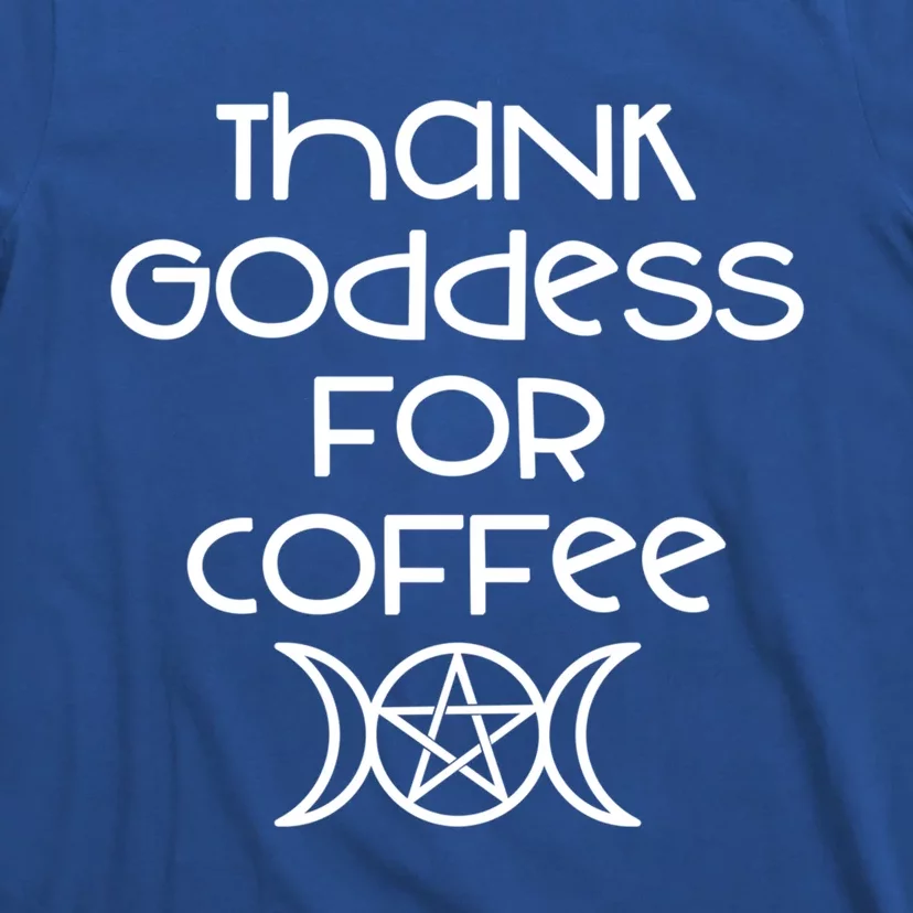 Thank Goddess For Coffee Addicts Wiccan Pagan Cheeky Witch Gift T-Shirt