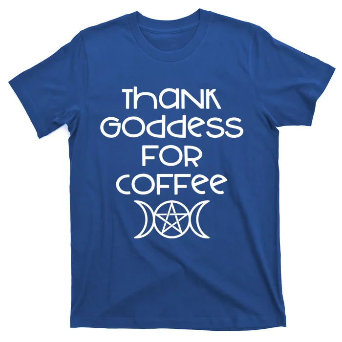 Thank Goddess For Coffee Addicts Wiccan Pagan Cheeky Witch Gift T-Shirt