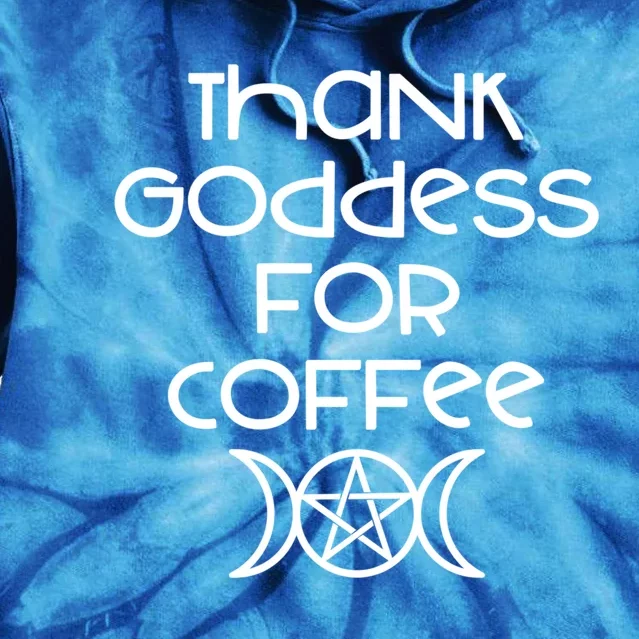 Thank Goddess For Coffee Addicts Wiccan Pagan Cheeky Witch Gift Tie Dye Hoodie