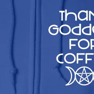 Thank Goddess For Coffee Addicts Wiccan Pagan Cheeky Witch Gift Full Zip Hoodie